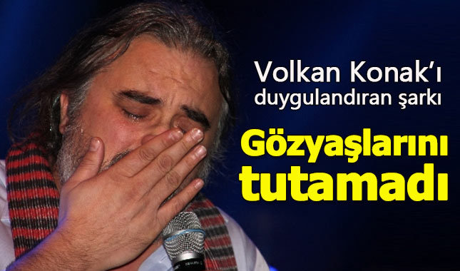 Volkan Konak'ı ağlatan şarkı