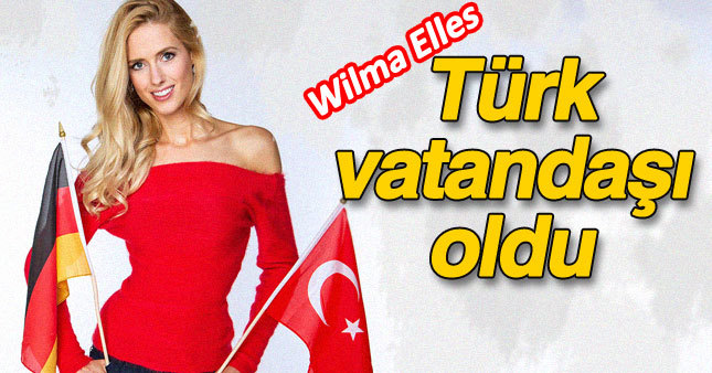 Wilma Elles Türk vatandaşlığını seçti
