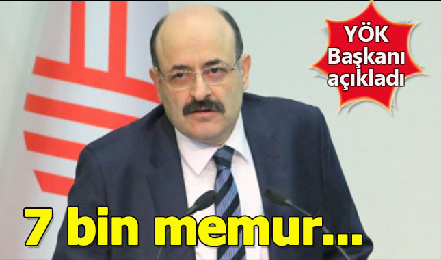 YÖK Başkanı açıkladı: Üniversitelere 7 bin memur alımı yapılacak!
