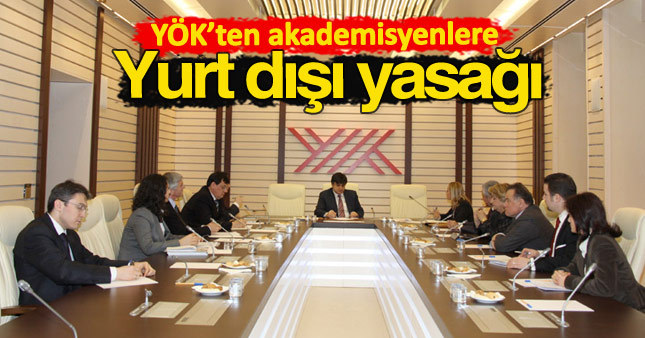 YÖK akademisyenlere yurt dışı yasağı getirdi