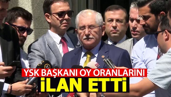 YSK Başkanı oy oranlarını açıkladı