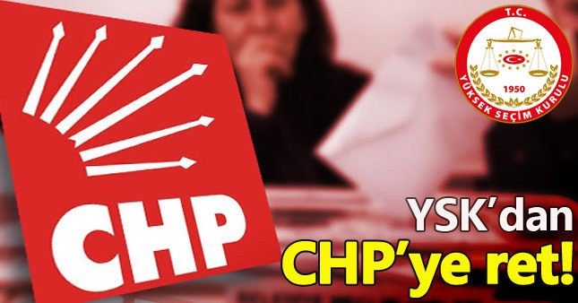 YSK, CHP'nin talebini reddetti