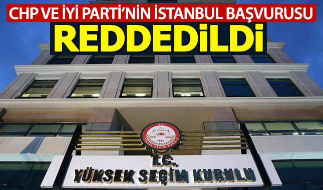 YSK, İstanbul seçimlerinin iptali başvurusunu reddetti