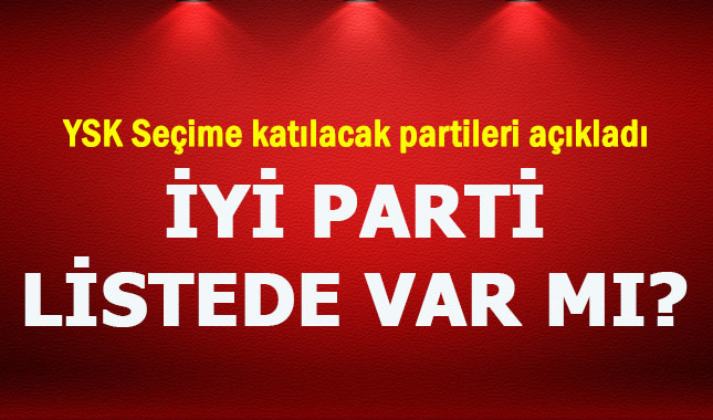 YSK seçime katılabilecek olan partilerin listesini yayınladı
