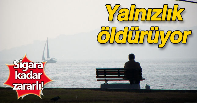 Yalnızlık sağlığı vuruyor