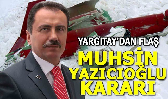 Yargıtay'dan Muhsin Yazıcıoğlu kararı (Muhsin Yazıcıoğlu kimdir nasıl öldü?)