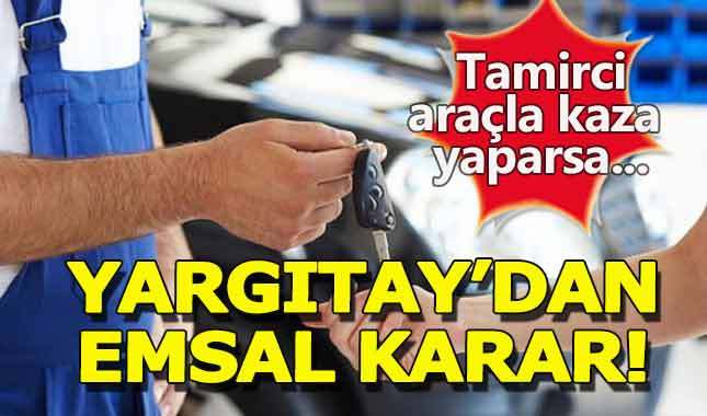 Yargıtay'dan emsal karar: Tamire bırakılan araç kaza yaparsa araç sahibi sorumlu olmaz