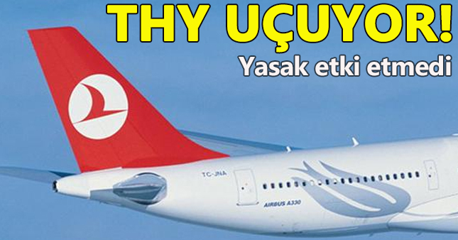 Yasağın ardından THY uçuşa geçti