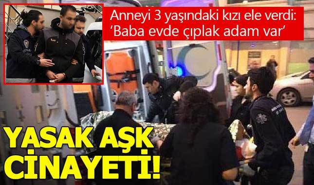 Yasak aşk yaşayan anneyi 3 yaşındaki kızı ele verdi