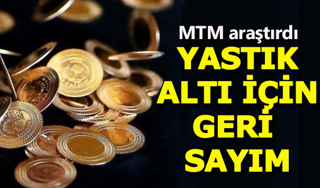 Yastık altındaki altınlar için geri sayım başladı