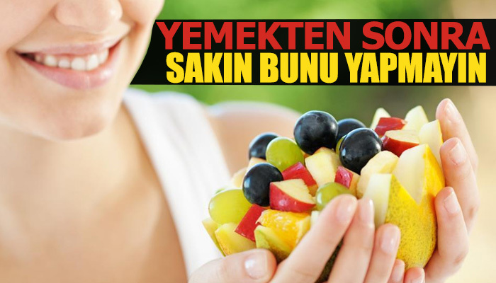 Yemekten sonra sakın bunu yapmayın