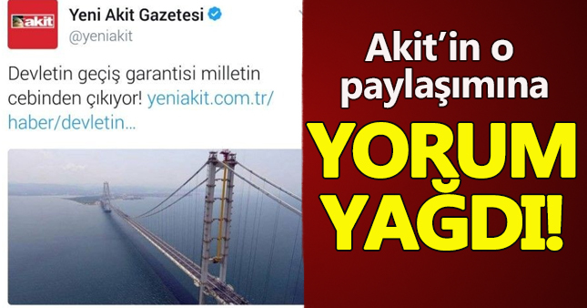 Yeni Akit'in 'Osmangazi köprüsü' paylaşımına yorum yağdı