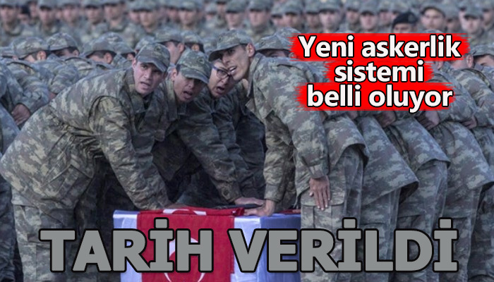 Yeni askerlik sistemi için tarih verildi