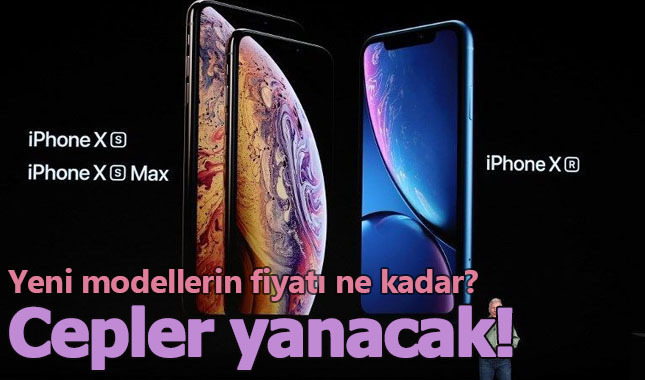Yeni iPhone'ların Türkiye fiyatı ne kadar? iPhone Xs, Xs Max ve Xr kaç TL?