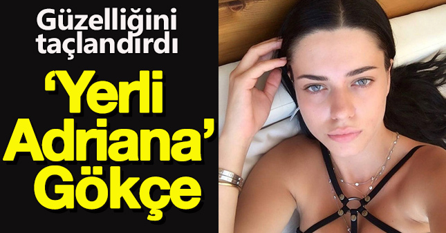 Yerli Adriana:Gökçe Eygi