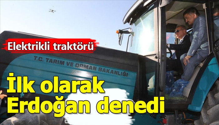 Yerli traktörün direksiyonuna ilk olarak Erdoğan geçti