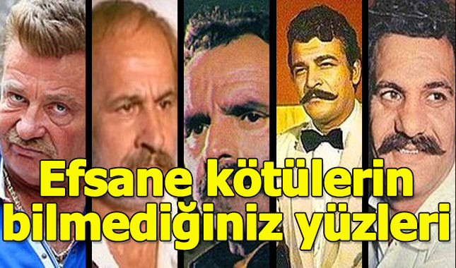 Yeşilçam'ın kötü adamlarının hiç bilmediğimiz yüzleri...