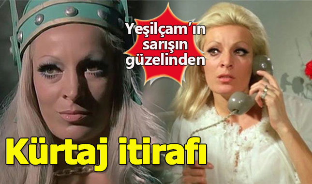 Yeşilçam'ın sarışın güzelinden kürtaj itirafı