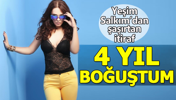 Yeşim Salkım: 4 Yıl mücadele ettim