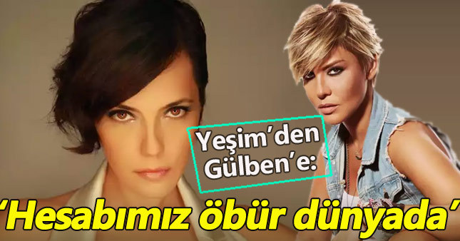 Yeşim Salkım'dan Gülben Ergen'e: Hesabımız öbür dünyada