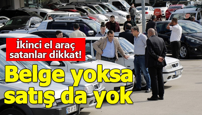 Yetki belgesi almadan ikinci el araç satanlar için 13 Ağustos son gün