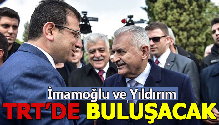 Yıldırım ile İmamoğlu TRT buluşacak