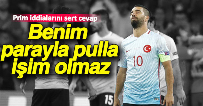 Yıldız futbolcu Arda Turan "benim adım parayla pulla aynı cümlede geçmez." dedi
