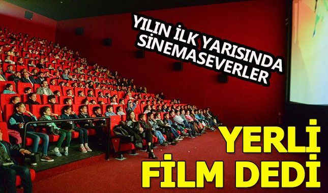 Yılın ilk yarısında sinemaseverler yerli filmleri tercih etti