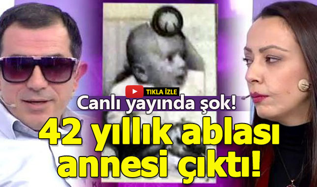 Yıllardır ablası sandığı kişi annesi çıktı