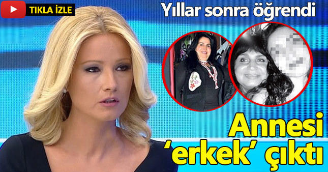 Yıllardır annesi sandığı kişi "erkek" çıktı