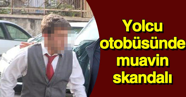 Yolcu otobüsünde bir muavin skandalı daha