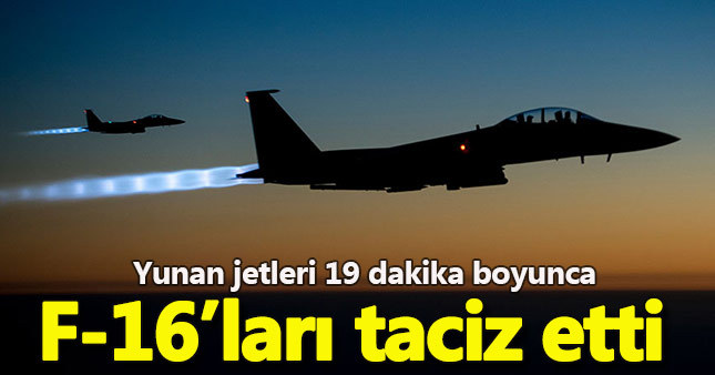 Yunan jetleri F-16’larımızı taciz etti