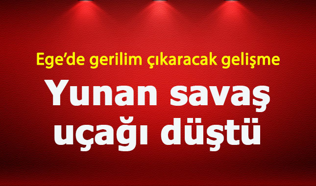 Yunanistan'a ait savaş uçağı Ege'de düştü