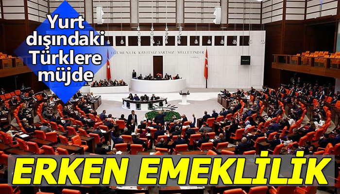 Yurt dışındaki Türklere erken emeklilik fırsatı