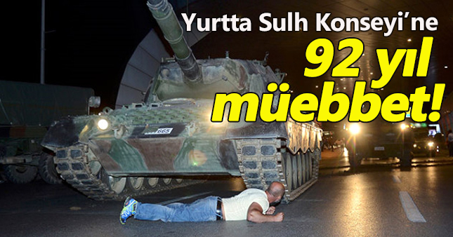 Yurtta Sulh Konseyi için 92 kez müebbet hapis!