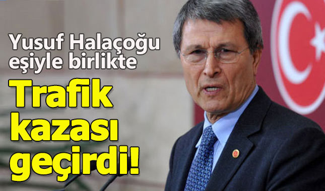 Yusuf Halaçoğlu ve eşi trafik kazası geçirdi (Yusuf Halaçoğlu kimdir)