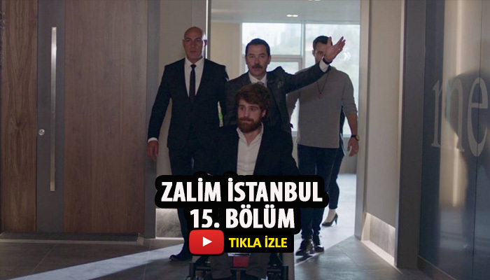 Zalim İstanbul 15. bölüm izle | son bölüm izle | Zalim İstanbul yeni bölüm izle
