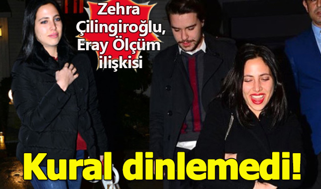 Zehra Çilingiroğlu ve Eray Ölçüm ilişkisi kimseyi dinlemedi!