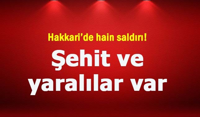 Hakkari'de hain saldırı! 1 asker şehit oldu, 4 yaralı