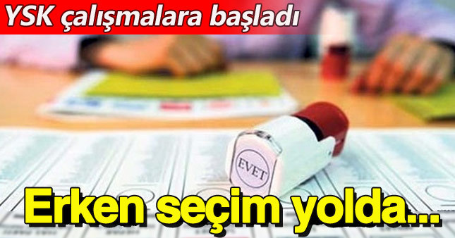 Yüksek Seçim Kurulundan erken seçim hazırlığı