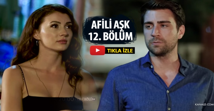 Afilli Aşk son bölüm izle tek parça Kanal D | Afili Aşk 12 ...