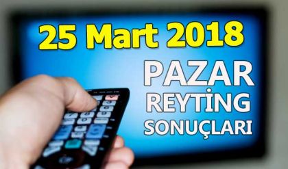 25 Mart 2018 Pazar reyting sonuçları açıklandı - Total AB reyting oranları ve sıralaması