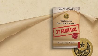 Arşiv Belgeleriyle Örülü Sarsıcı Casusluk Romanı 'Teşkilatın Gizli Kahramanı: 37 Numara'