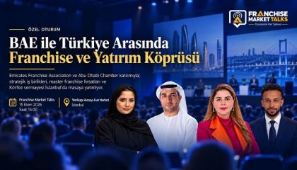BAE ile Türkiye Arasında Franchise ve Yatırım Köprüsü