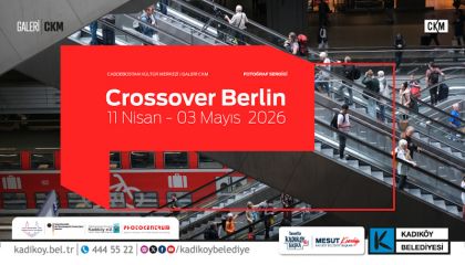CKM'DE “CROSSOVER BERLIN” FOTOĞRAF SERGİSİ