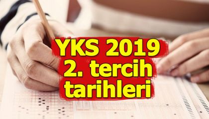 İkinci tercihler ne zaman başlıyor? Ek tercihler ne zaman? Üniversite 2. tercihler ne zaman YKS 2019