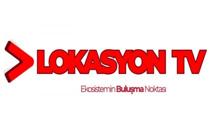 İş Dünyası Ve Girişimcilik Ekosistemi Lokasyon Tv'de Buluşuyor!
