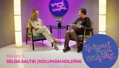 Koluman Holding Kültür Sanat Elçisi Selda Saltık “Toplumsal Fayda Hikâyeleri”ne konuk oldu