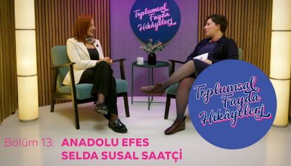 Toplumsal Fayda Hikâyeleri'nin yeni konuğu Anadolu Efes oldu