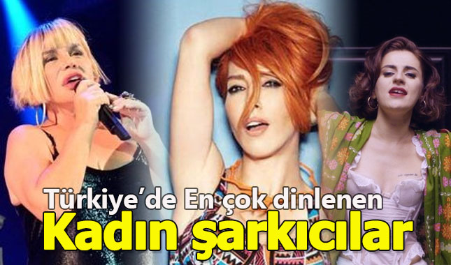 Türkiye’de en çok hangi kadın şarkıcılar dinleniyor? A24